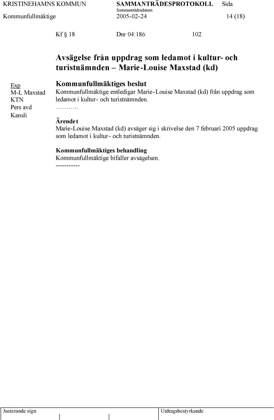 Marie-Louise Maxstad (kd) från uppdrag som ledamot i kultur- och turistnämnden.