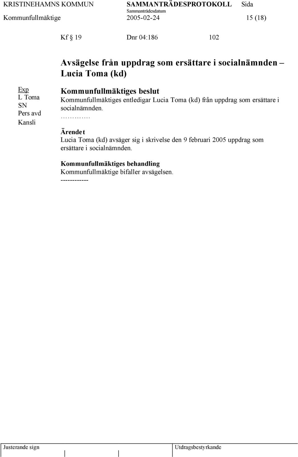 entledigar Lucia Toma (kd) från uppdrag som ersättare i socialnämnden.
