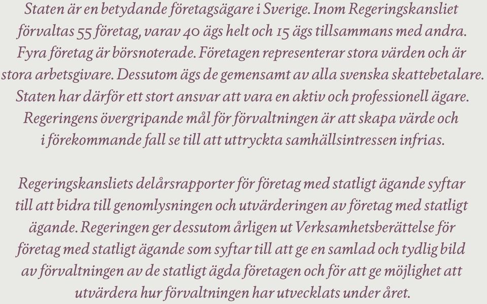Regeringens övergripande mål för förvaltningen är att skapa värde och i förekommande fall se till att uttryckta samhällsintressen infrias.