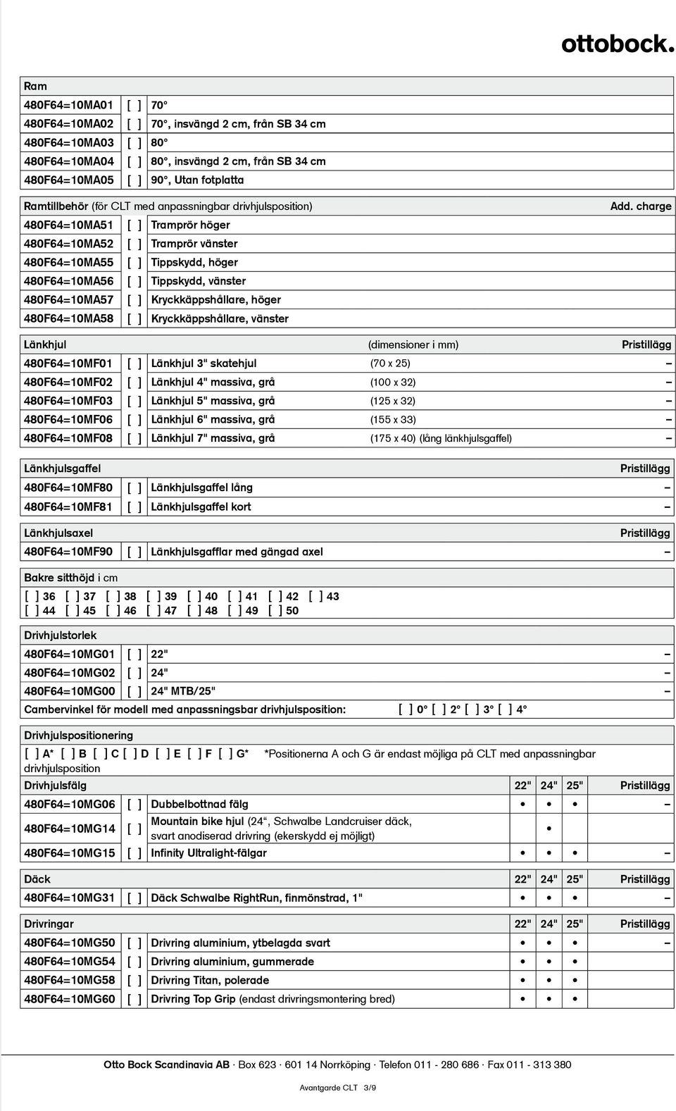 [ ] Kryckkäppshållare, höger 480F64=10MA58 [ ] Kryckkäppshållare, vänster Add.