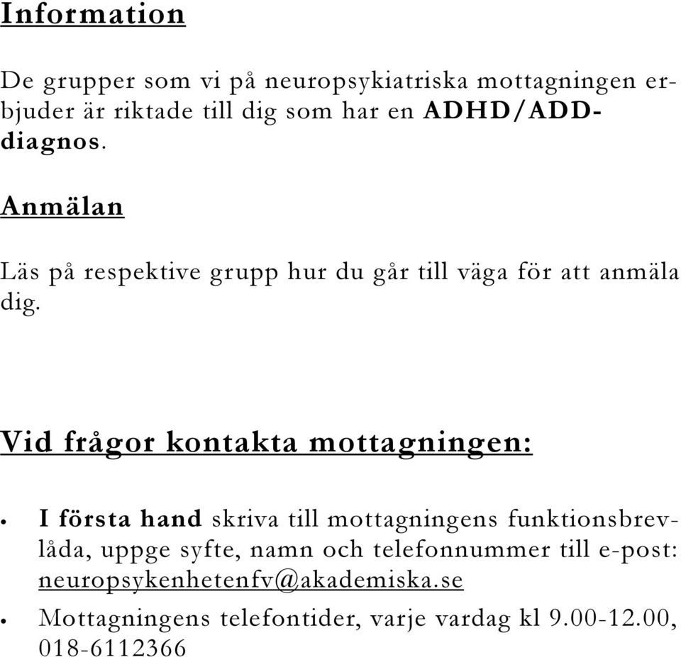Vid frågor kontakta mottagningen: I första hand skriva till mottagningens funktionsbrevlåda, uppge syfte,