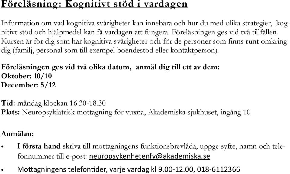 Kursen är för dig som har kognitiva svårigheter och för de personer som finns runt omkring dig (familj, personal som till exempel boendestöd eller