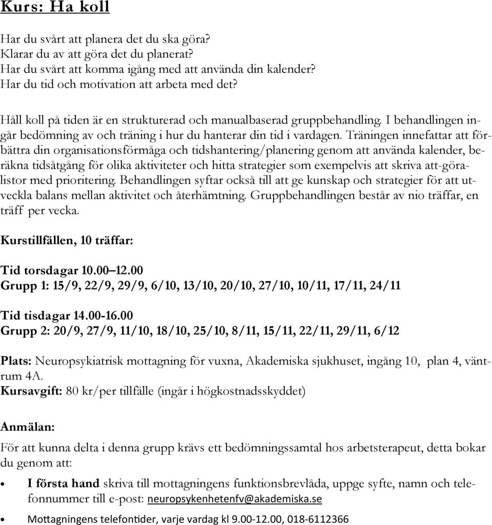 Träningen innefattar att förbättra din organisationsförmåga och tidshantering/planering genom att använda kalender, beräkna tidsåtgång för olika aktiviteter och hitta strategier som exempelvis att
