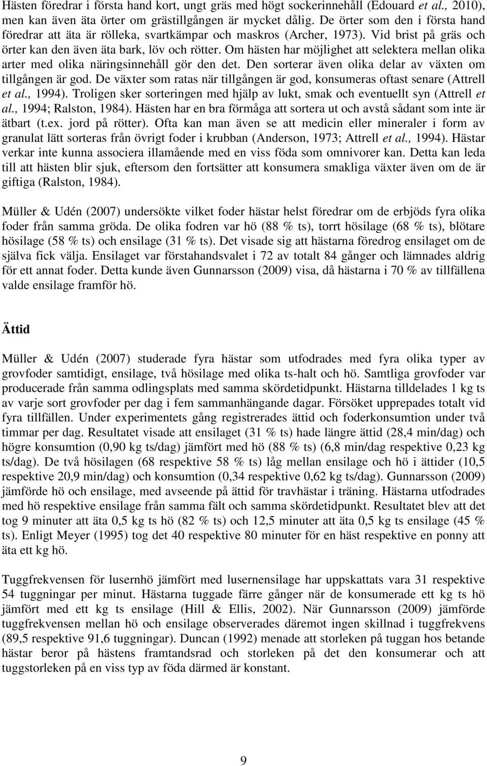 Om hästen har möjlighet att selektera mellan olika arter med olika näringsinnehåll gör den det. Den sorterar även olika delar av växten om tillgången är god.