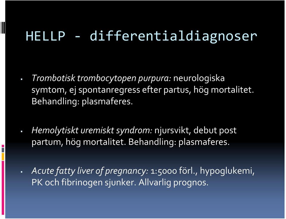 Hemolytiskt uremiskt syndrom: njursvikt, debut post partum, hög mortalitet.