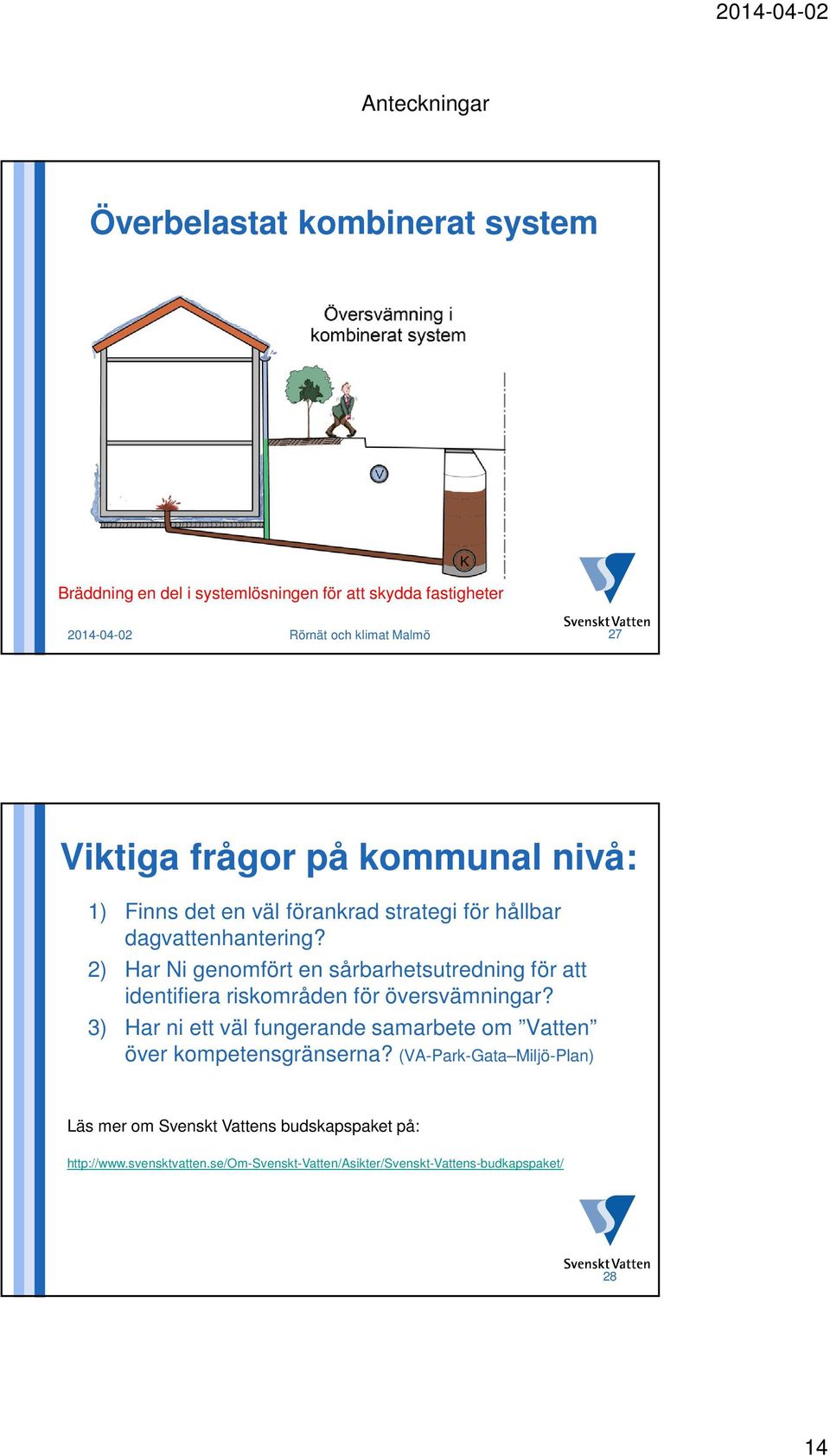 2) Har Ni genomfört en sårbarhetsutredning för att identifiera riskområden för översvämningar?