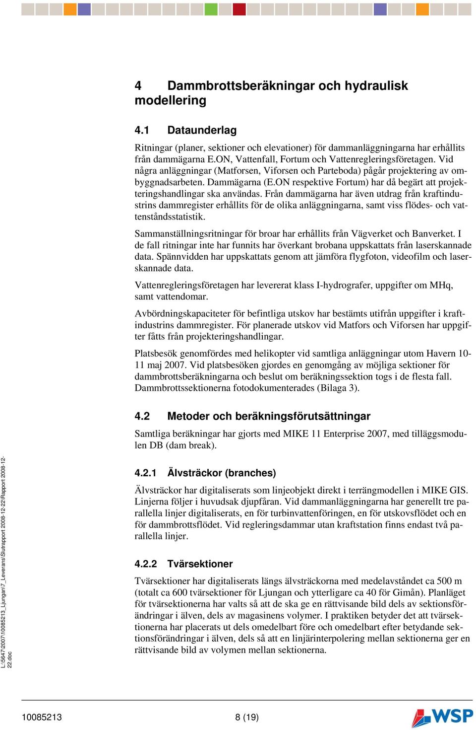 ON respektive Fortum) har då begärt att projekteringshandlingar ska användas.