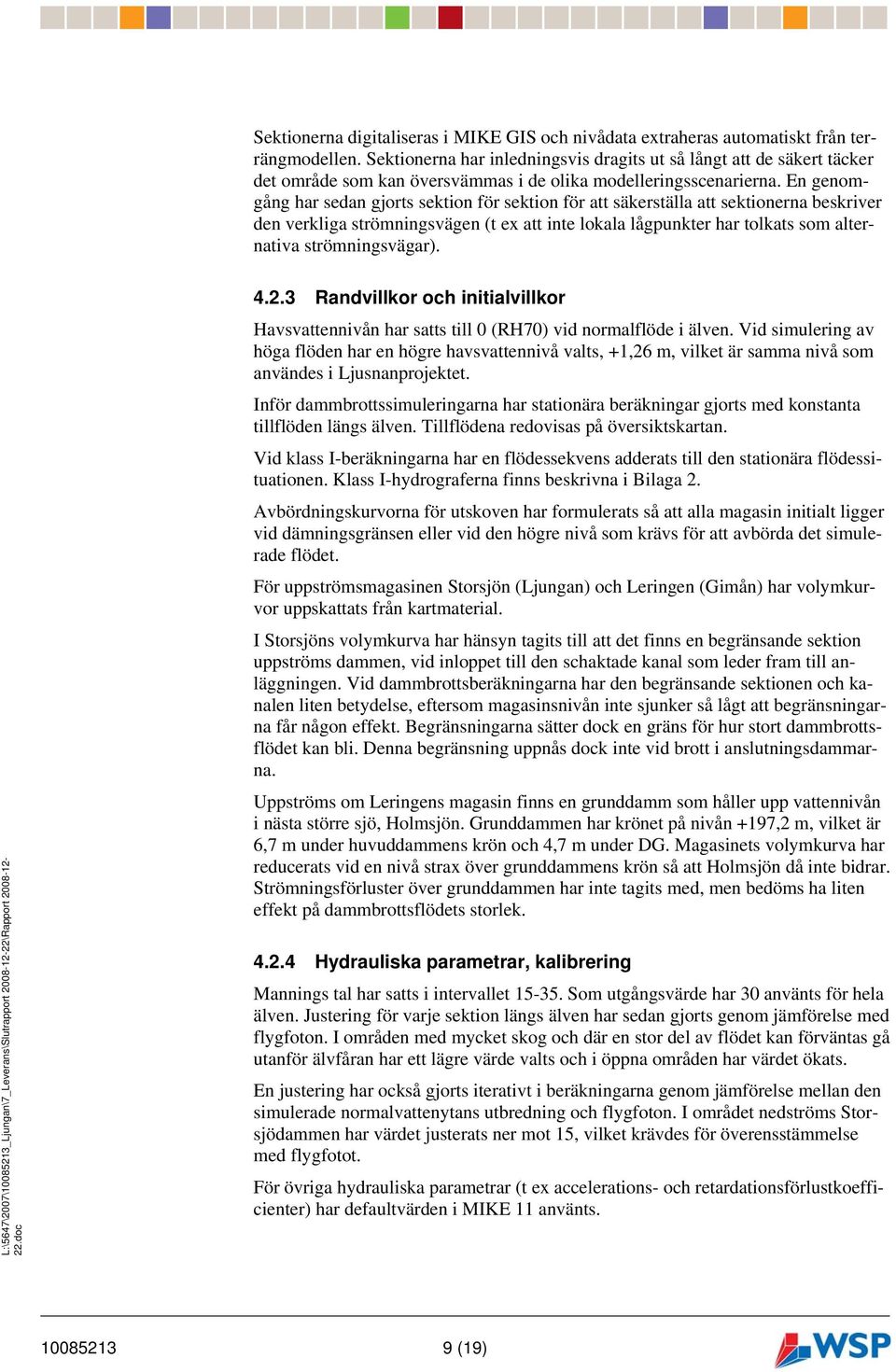 En genomgång har sedan gjorts sektion för sektion för att säkerställa att sektionerna beskriver den verkliga strömningsvägen (t ex att inte lokala lågpunkter har tolkats som alternativa