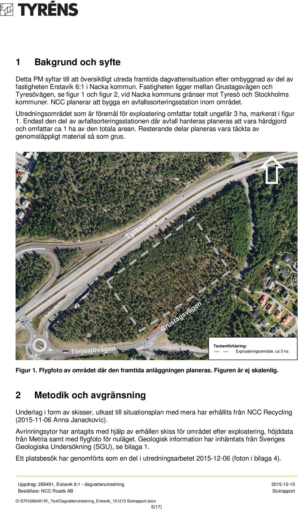 NCC planerar att bygga en avfallssorteringsstation inom området. Utredningsområdet som är föremål för exploatering omfattar totalt ungefär 3 ha, markerat i figur 1.