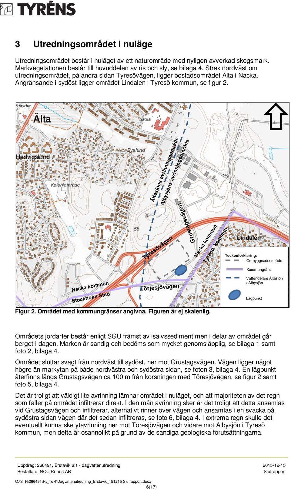 Lindalen Teckenförklaring: Ombyggnadsområde Kommungräns Vattendelare Ältasjön / Albysjön Lågpunkt Figur 2. Området med kommungränser angivna. Figuren är ej skalenlig.