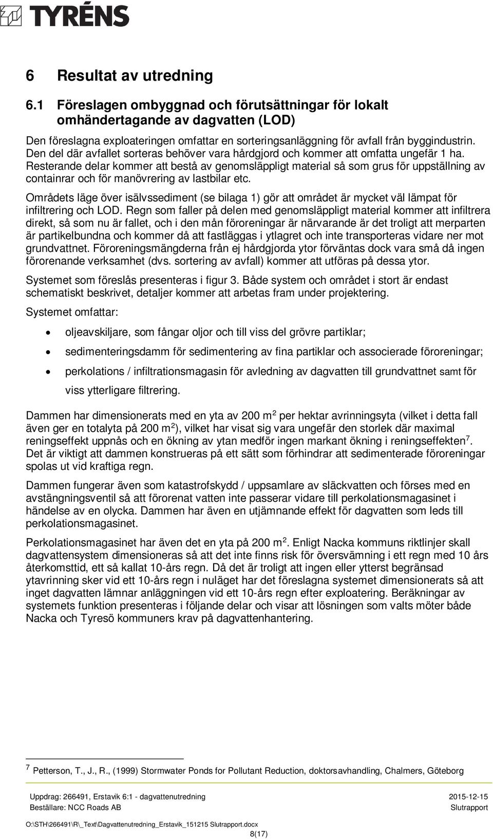 Den del där avfallet sorteras behöver vara hårdgjord och kommer att omfatta ungefär 1 ha.