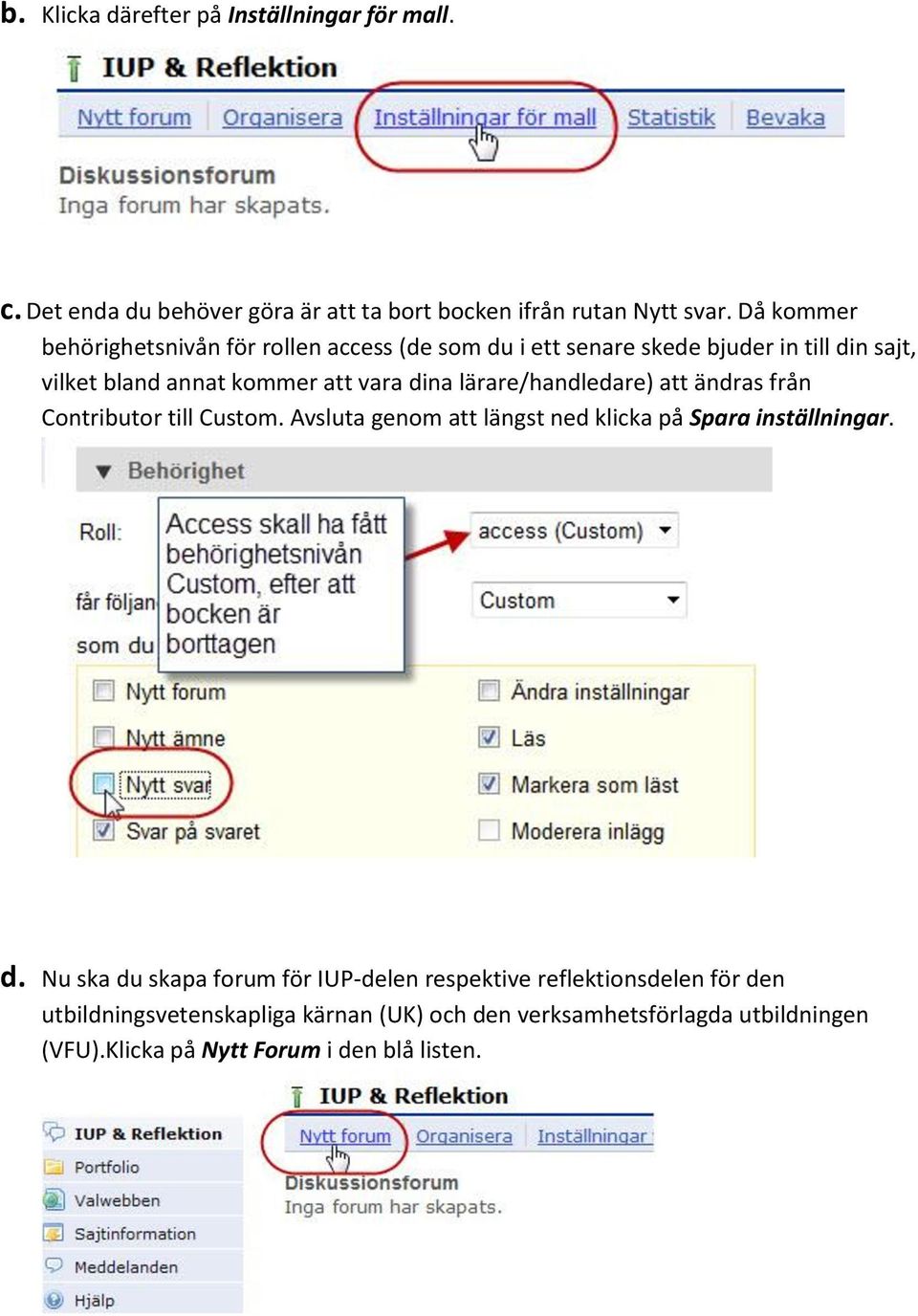 lärare/handledare) att ändras från Contributor till Custom. Avsluta genom att längst ned klicka på Spara inställningar. d.