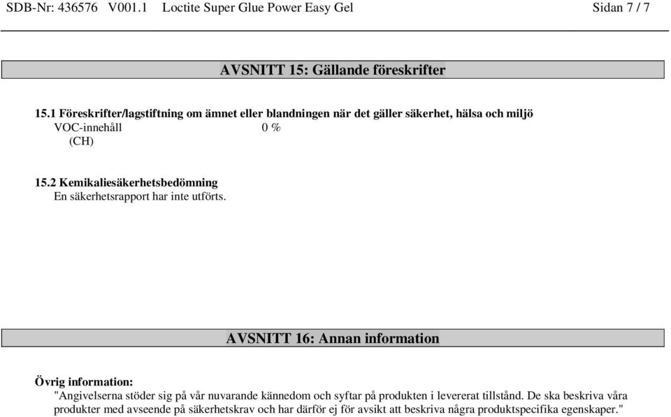 2 Kemikaliesäkerhetsbedömning En säkerhetsrapport har inte utförts.