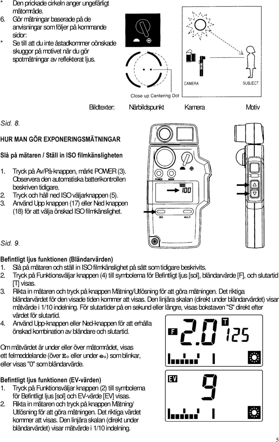 Bildtexter: Närbildspunkt Kamera Motiv +850$1*g5(;321(5,1*60b71,1*$5 6OnSnPlWDUHQ6WlOOLQ,62ILOPNlQVOLJKHWHQ 1. Tryck på Av/På-knappen, märkt POWER (3).