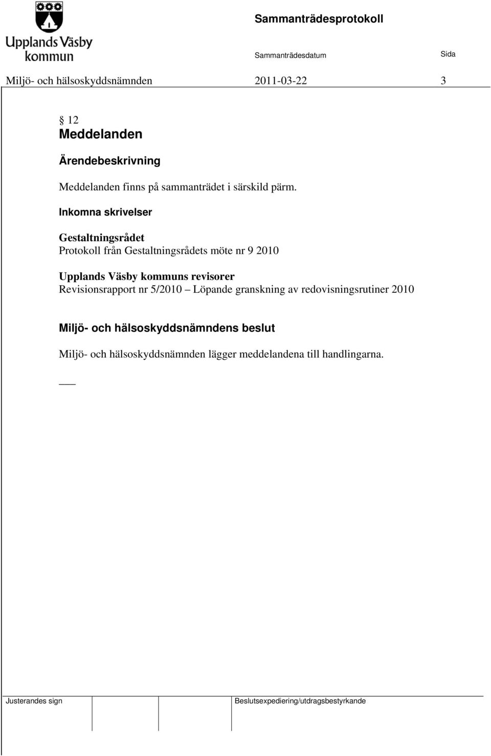 Inkomna skrivelser Gestaltningsrådet Protokoll från Gestaltningsrådets möte nr 9 2010