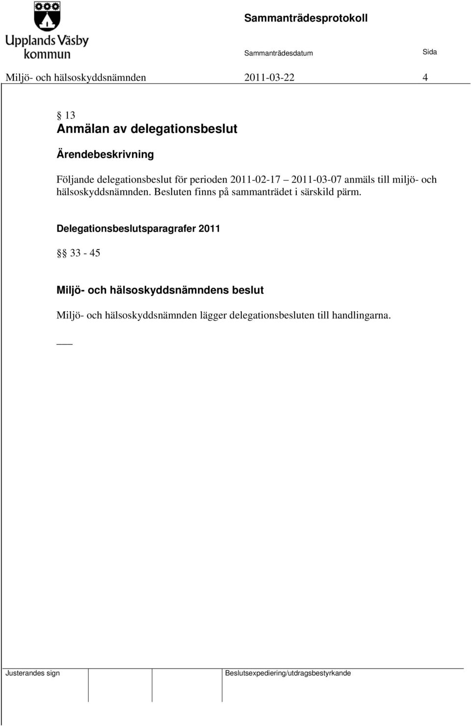 hälsoskyddsnämnden. Besluten finns på sammanträdet i särskild pärm.