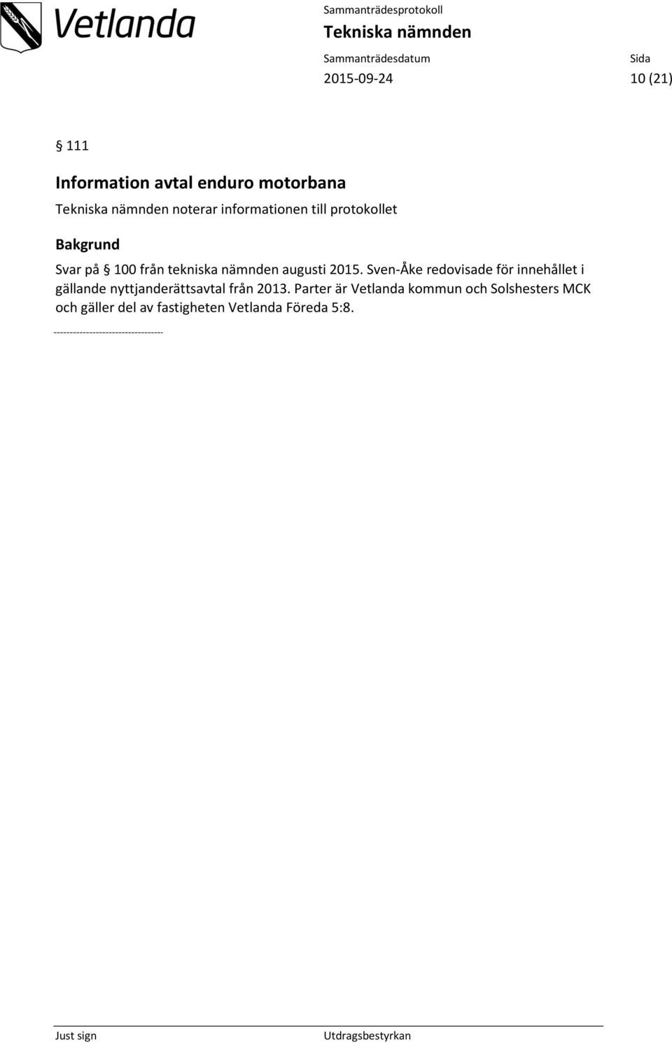 Sven-Åke redovisade för innehållet i gällande nyttjanderättsavtal från 2013.