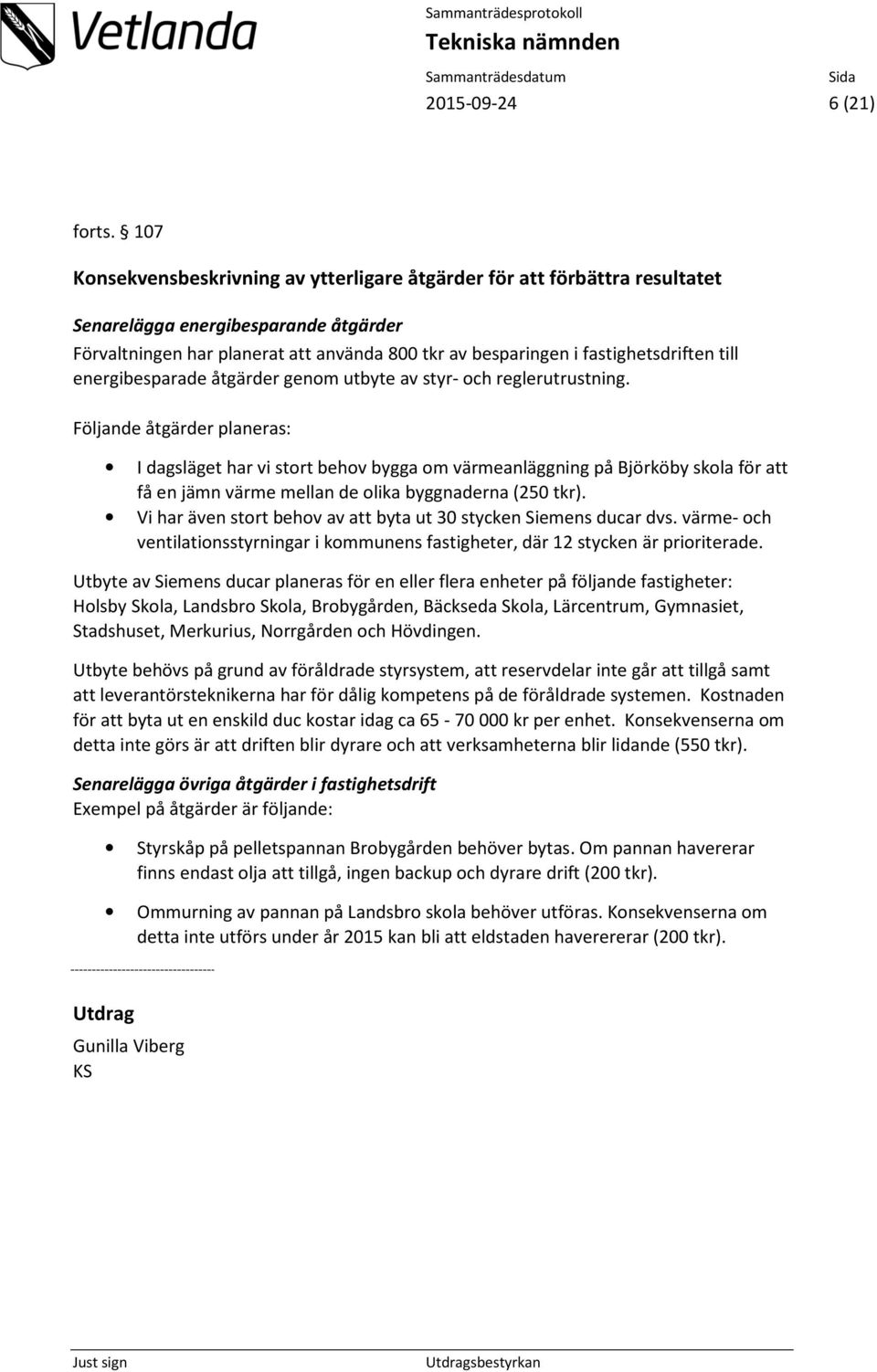 till energibesparade åtgärder genom utbyte av styr- och reglerutrustning.