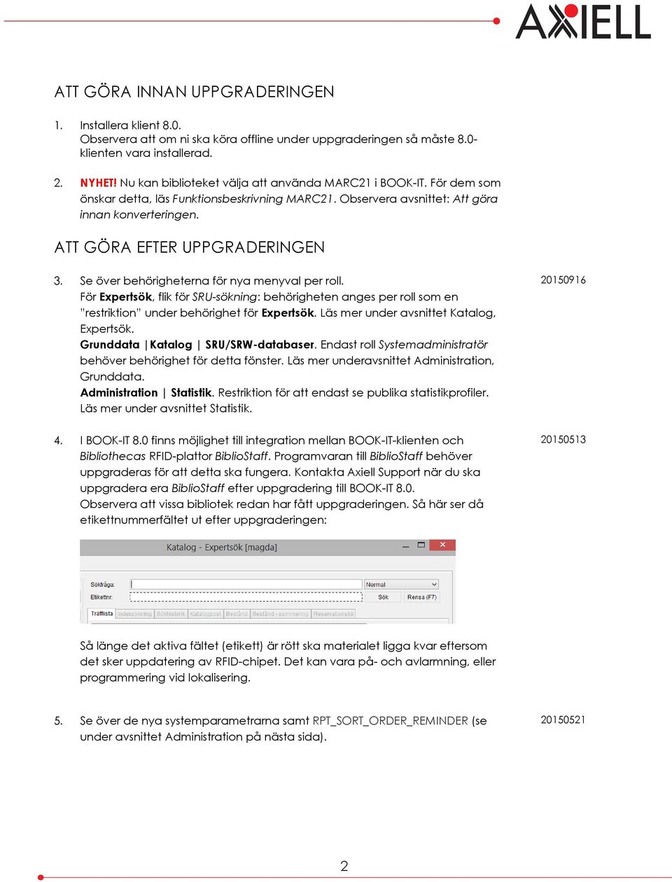 Se över behörigheterna för nya menyval per roll. För Expertsök, flik för SRU-sökning: behörigheten anges per roll som en restriktion under behörighet för Expertsök.