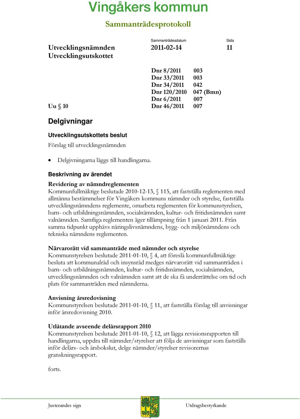 utvecklingsnämndens reglemente, omarbeta reglementen för kommunstyrelsen, barn- och utbildningsnämnden, socialnämnden, kultur- och fritidsnämnden samt valnämnden.