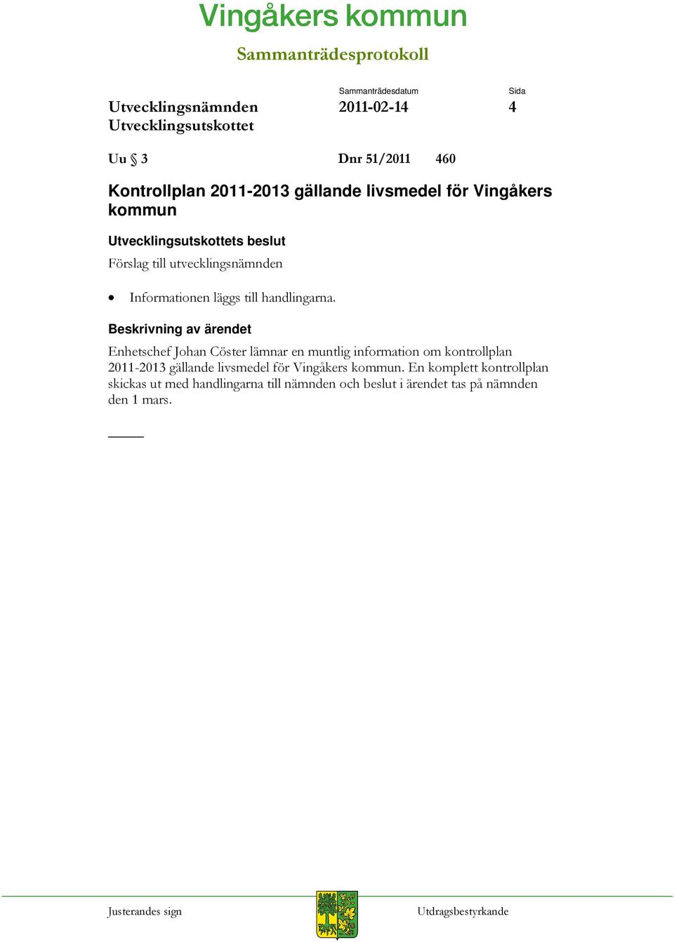 Enhetschef Johan Cöster lämnar en muntlig information om kontrollplan 2011-2013 gällande