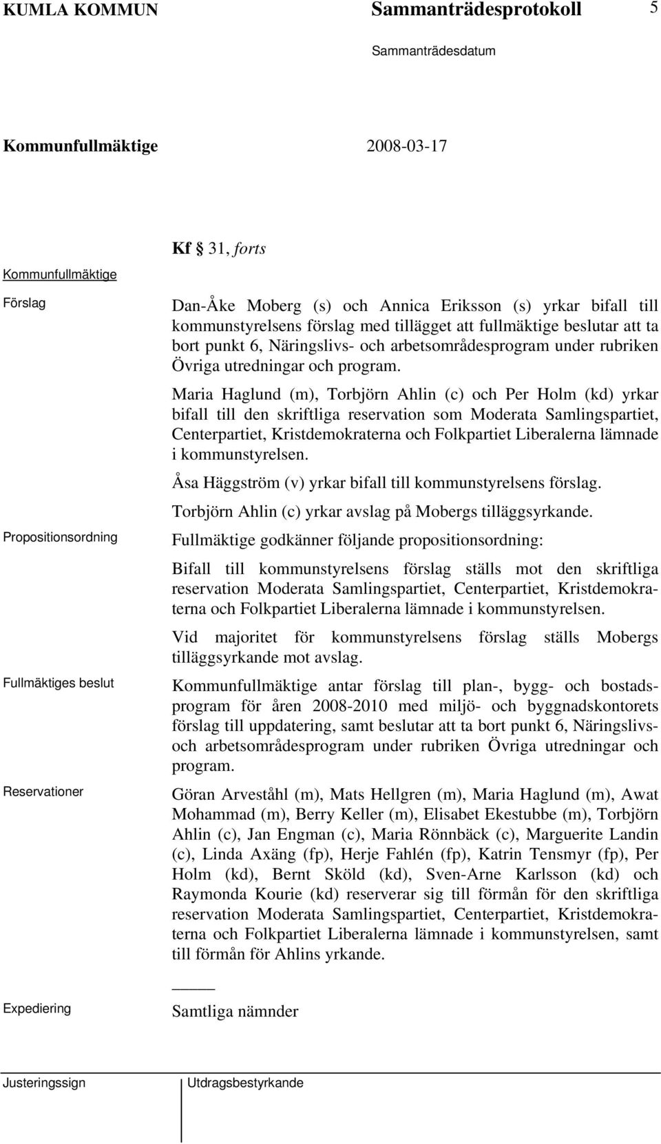 Maria Haglund (m), Torbjörn Ahlin (c) och Per Holm (kd) yrkar bifall till den skriftliga reservation som Moderata Samlingspartiet, Centerpartiet, Kristdemokraterna och Folkpartiet Liberalerna lämnade