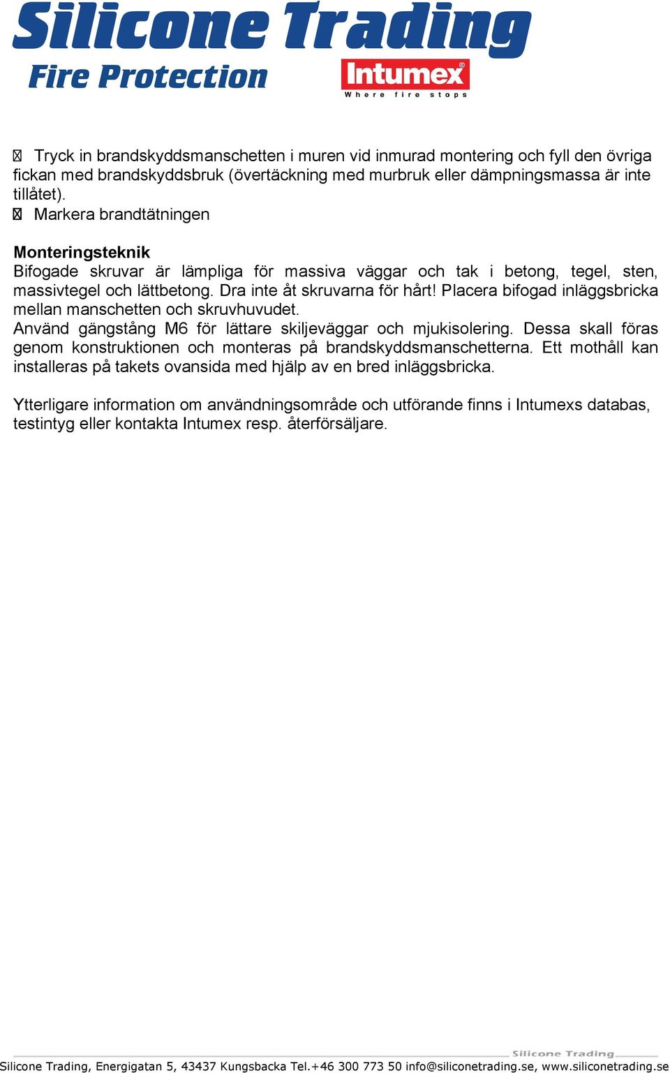 Placera bifogad inläggsbricka mellan manschetten och skruvhuvudet. Använd gängstång M6 för lättare skiljeväggar och mjukisolering.