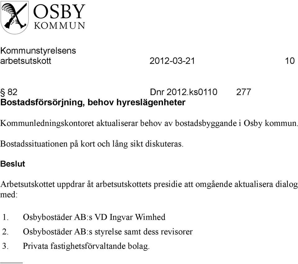 bostadsbyggande i Osby kommun. Bostadssituationen på kort och lång sikt diskuteras.