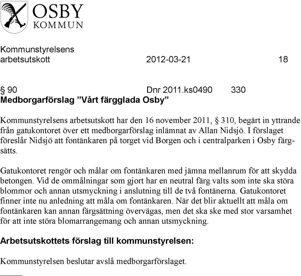 I förslaget föreslår Nidsjö att fontänkaren på torget vid Borgen och i centralparken i Osby färgsätts. Gatukontoret rengör och målar om fontänkaren med jämna mellanrum för att skydda betongen.