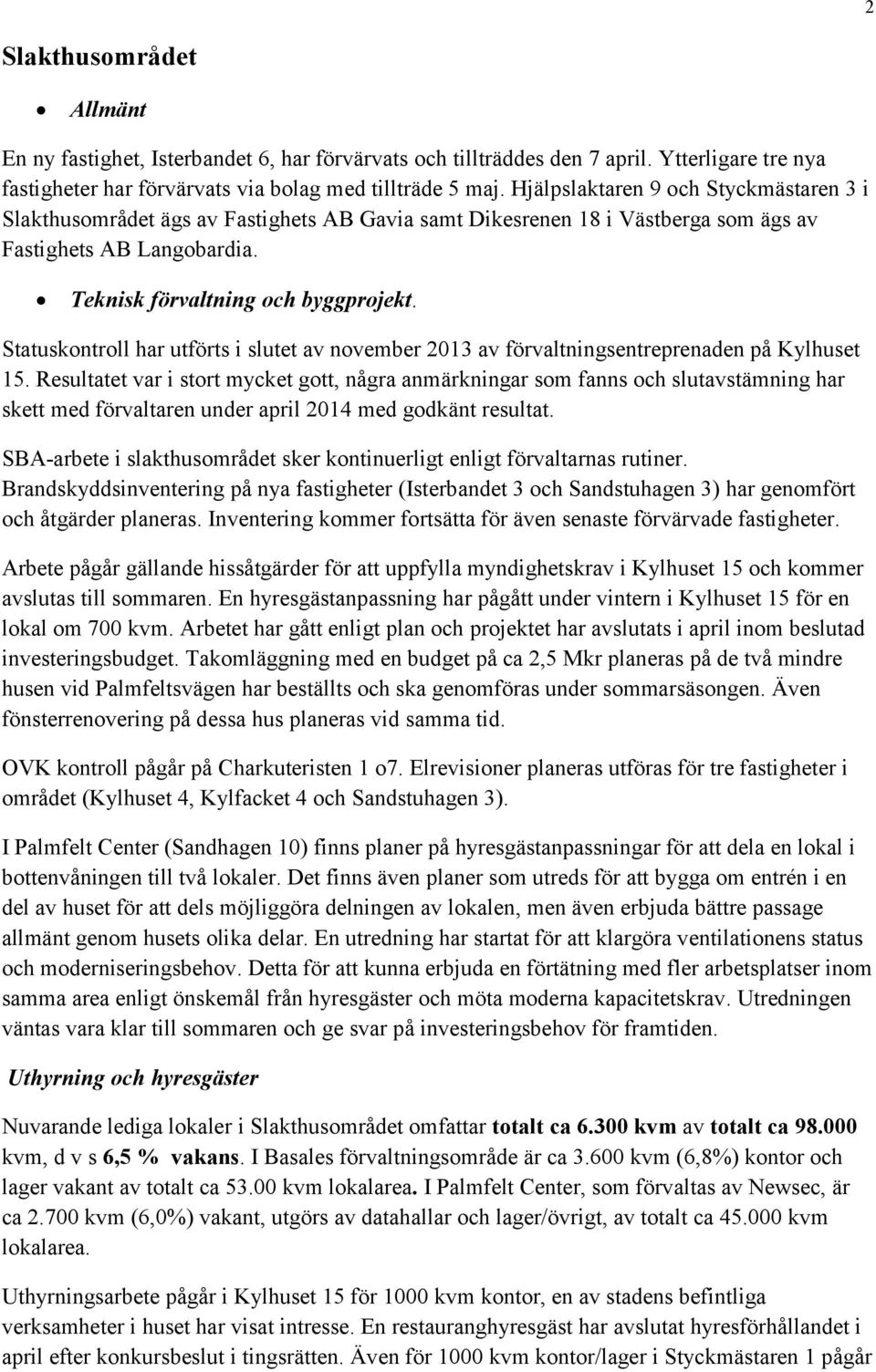 Statuskontroll har utförts i slutet av november 2013 av förvaltningsentreprenaden på Kylhuset 15.