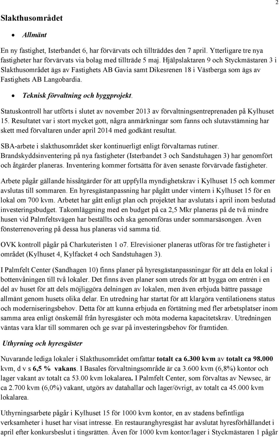 Statuskontroll har utförts i slutet av november 2013 av förvaltningsentreprenaden på Kylhuset 15.