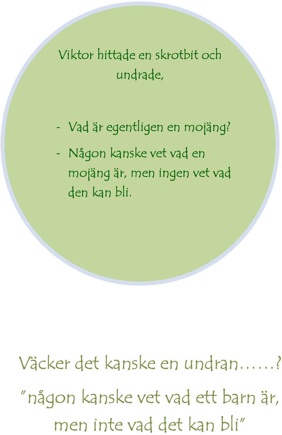- Någon kanske vet vad en mojäng är, men ingen vet vad