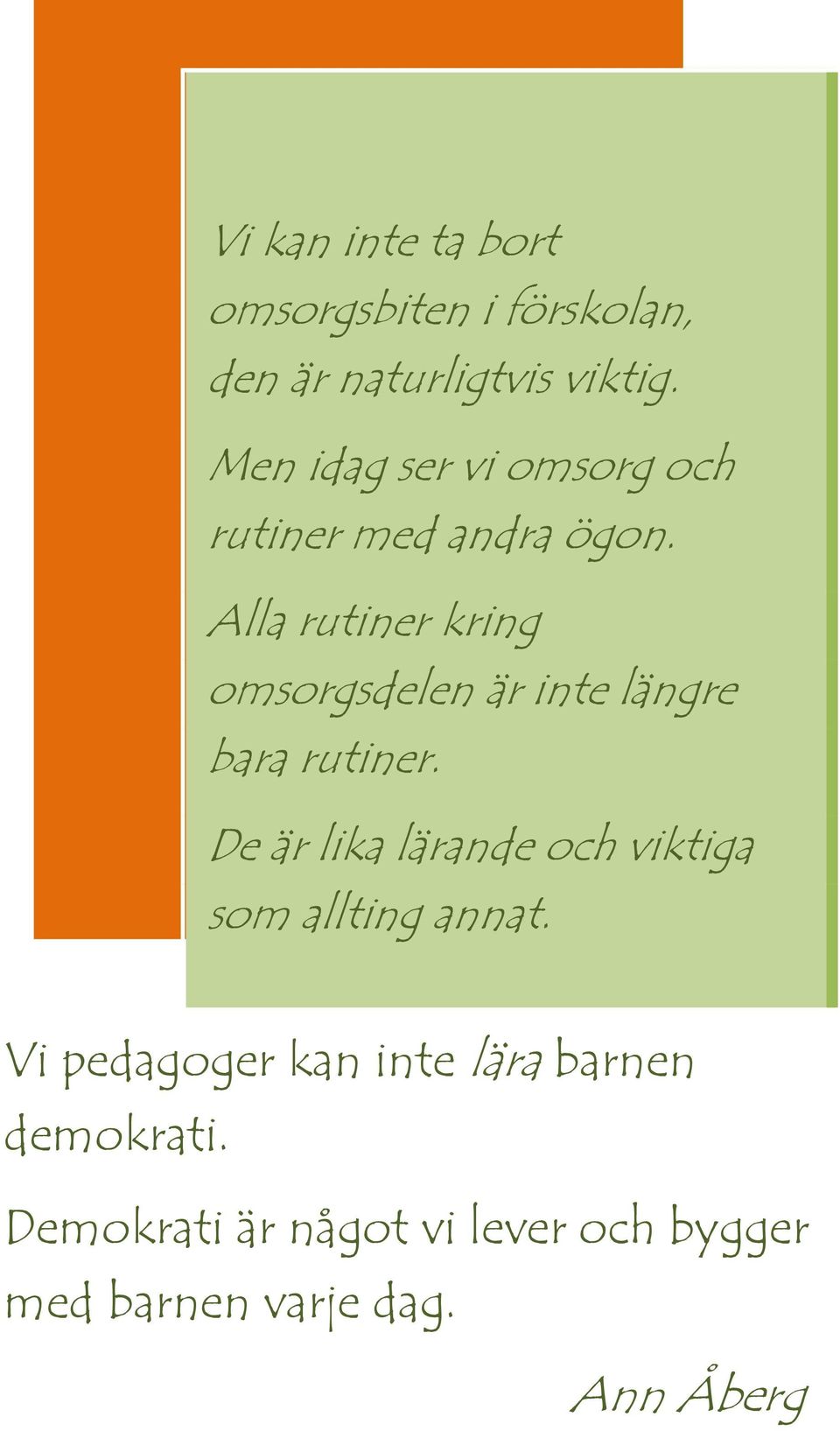 Alla rutiner kring omsorgsdelen är inte längre bara rutiner.