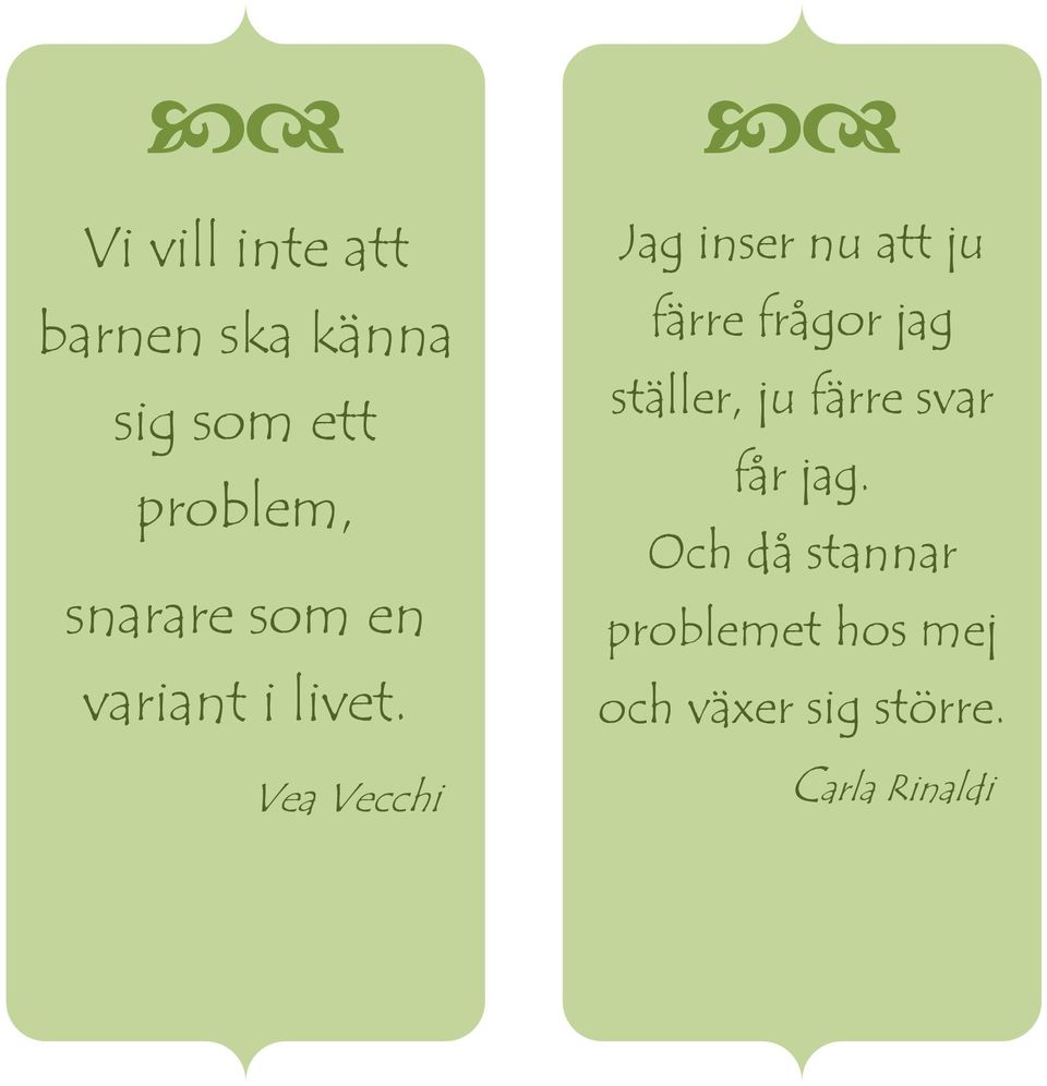Vea Vecchi Jag inser nu att ju färre frågor jag ställer,