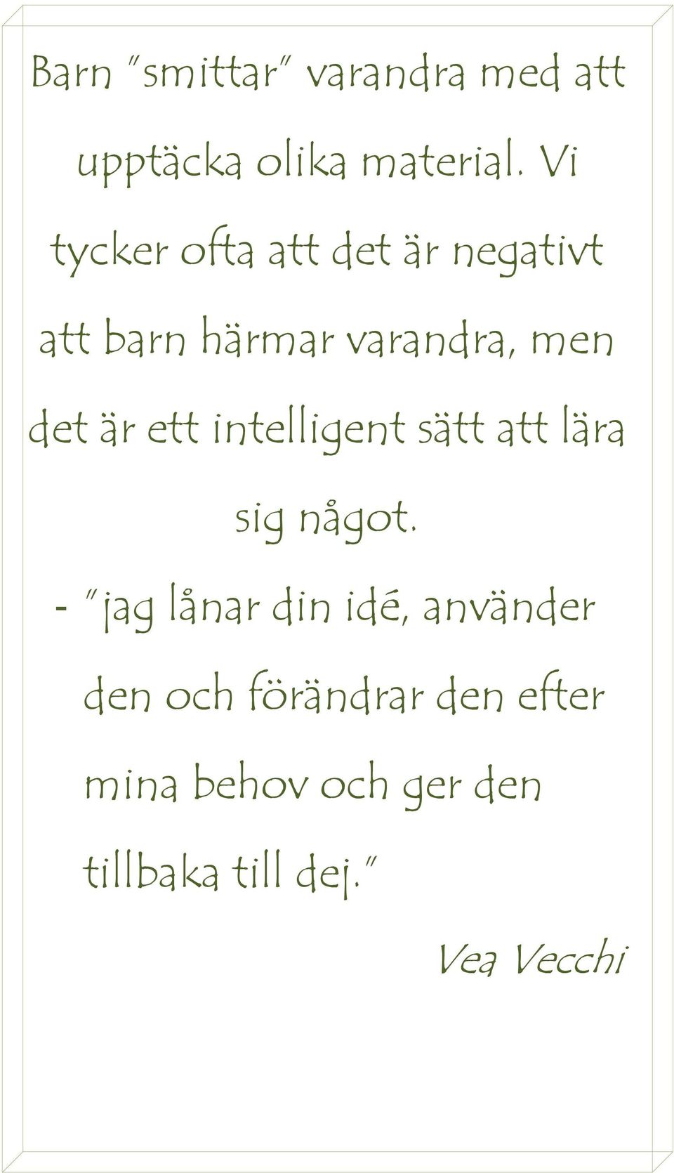 är ett intelligent sätt att lära sig något.