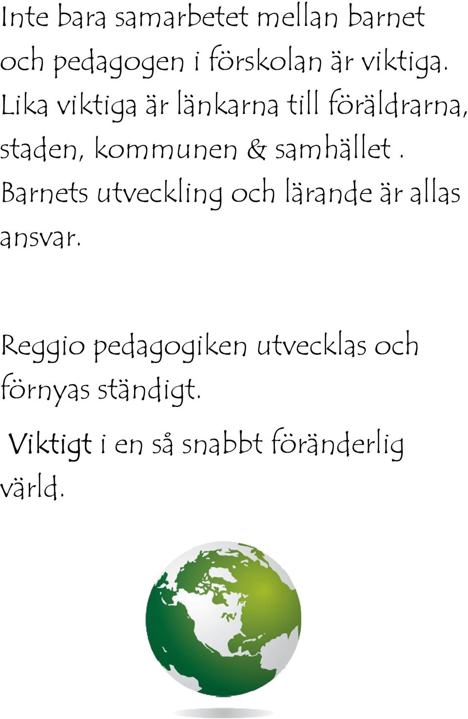 Barnets utveckling och lärande är allas ansvar.