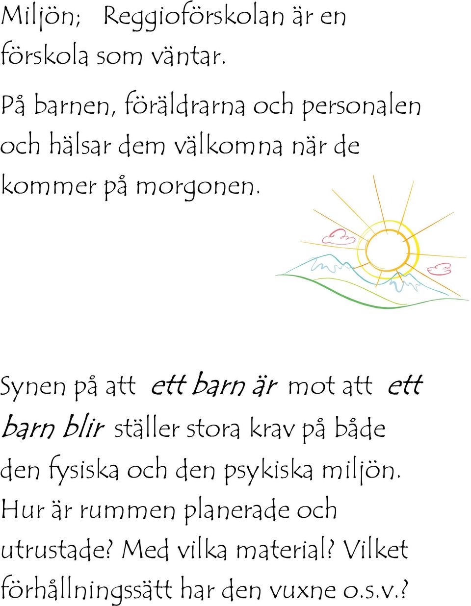 Synen på att ett barn är mot att ett barn blir ställer stora krav på både den fysiska