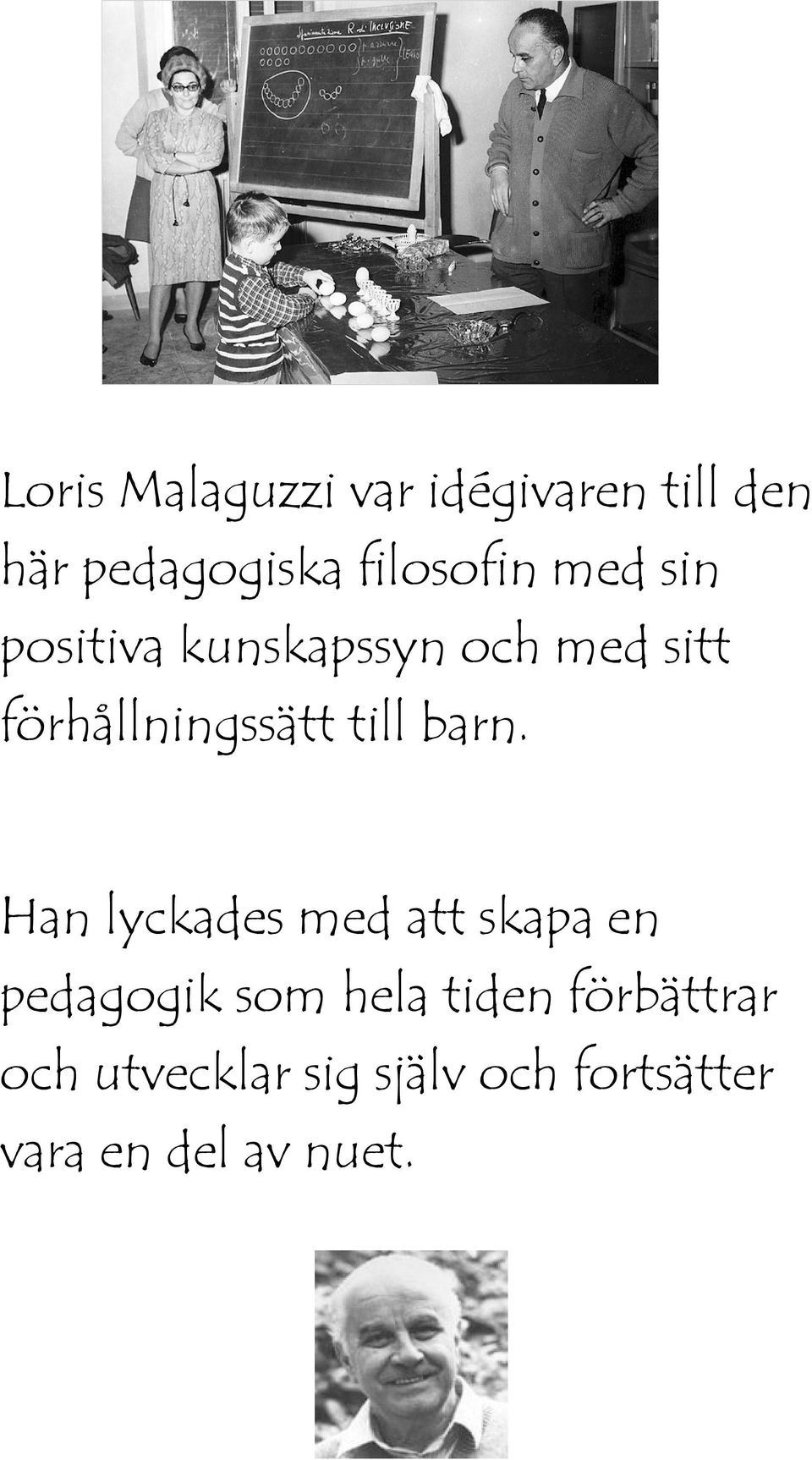 barn. Han lyckades med att skapa en pedagogik som hela tiden