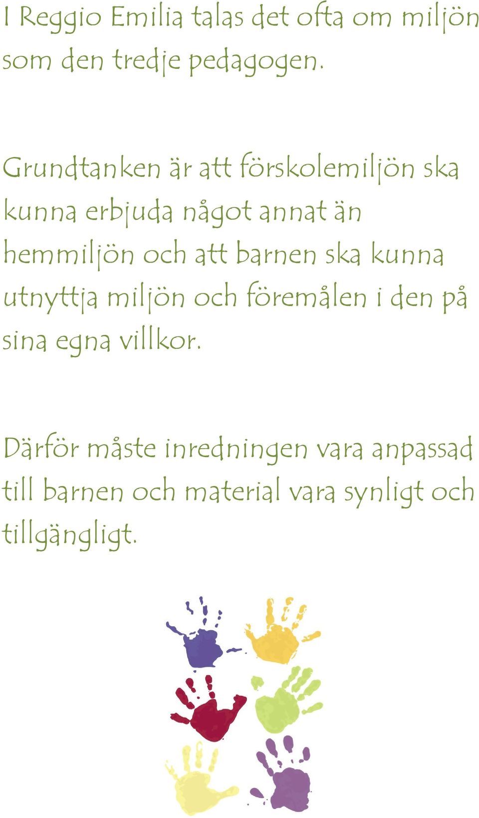 att barnen ska kunna utnyttja miljön och föremålen i den på sina egna villkor.