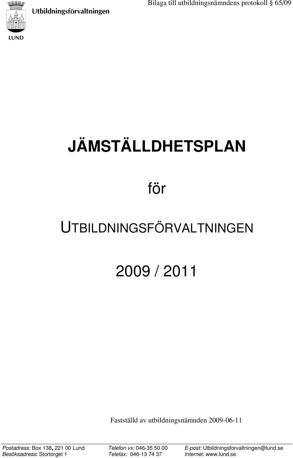 utbildningsnämnden 2009-06-11 Postadress: Box 138, 221 00 Lund Telefon vx: 046-35 50