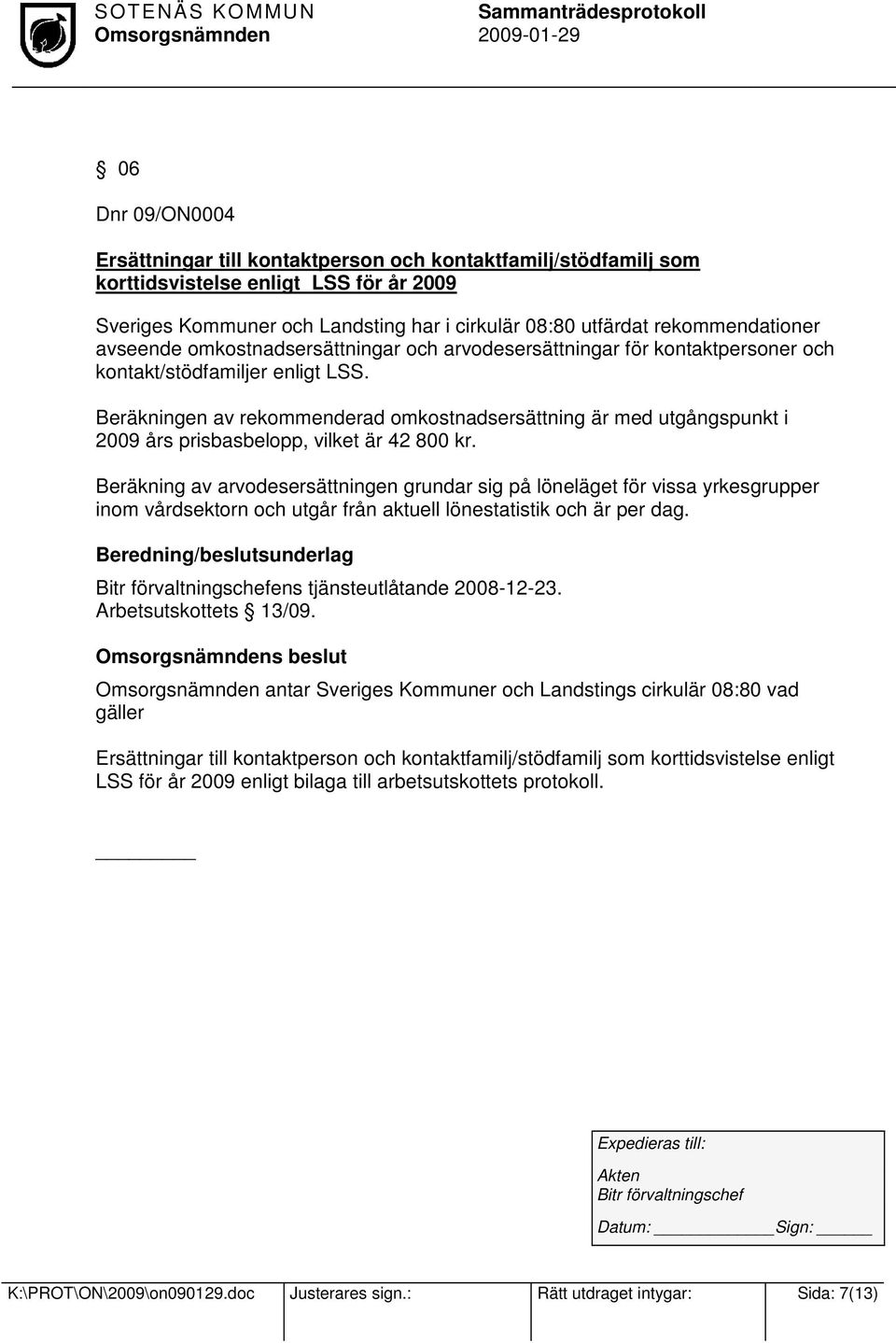 Beräkningen av rekommenderad omkostnadsersättning är med utgångspunkt i 2009 års prisbasbelopp, vilket är 42 800 kr.