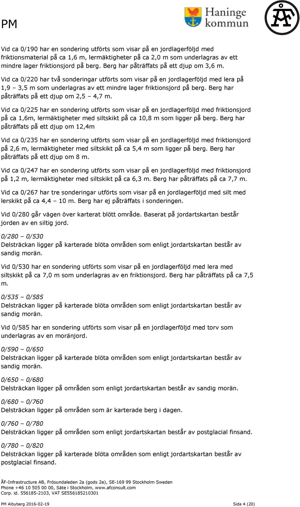 Berg har påträffats på ett djup om 2,5 4,7 m.
