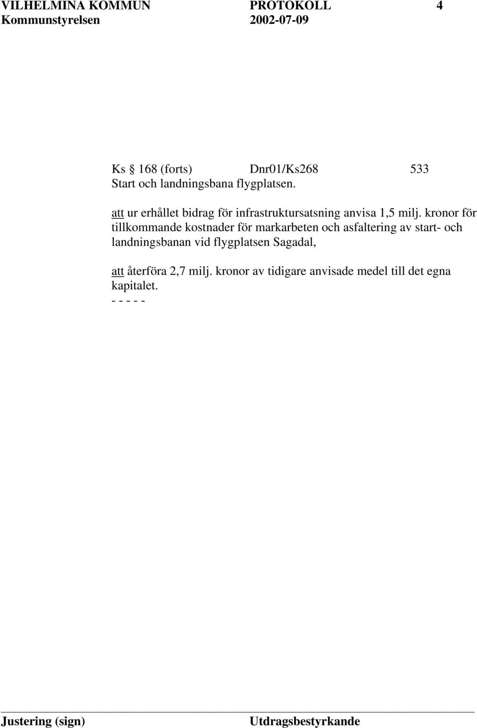 kronor för tillkommande kostnader för markarbeten och asfaltering av start- och