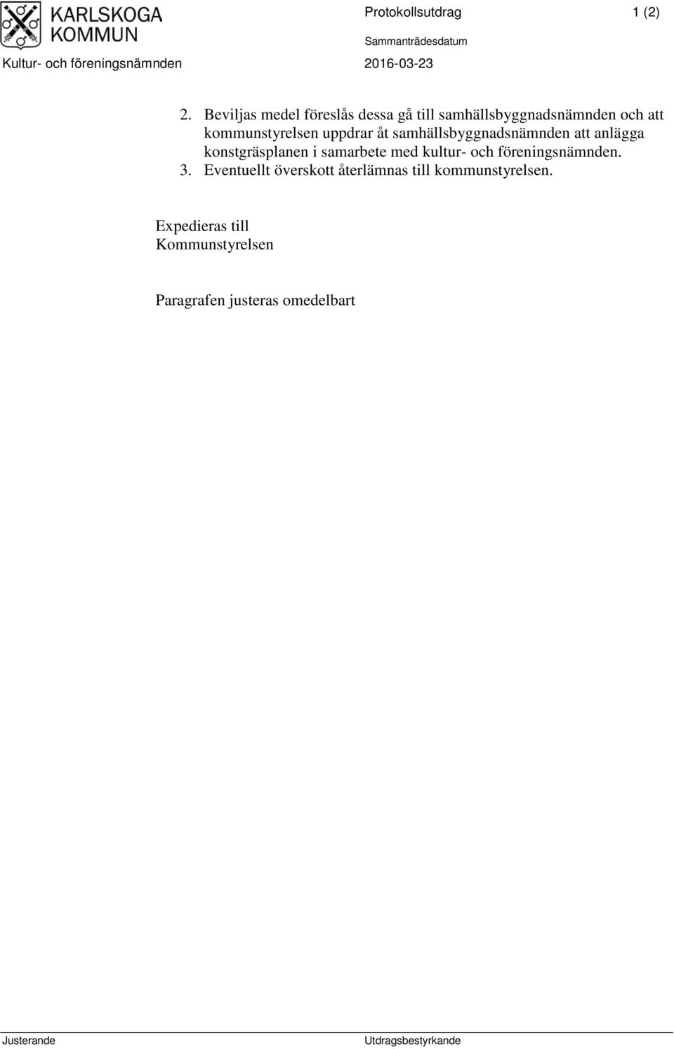samhällsbyggnadsnämnden att anlägga konstgräsplanen i samarbete med kultur- och föreningsnämnden. 3.