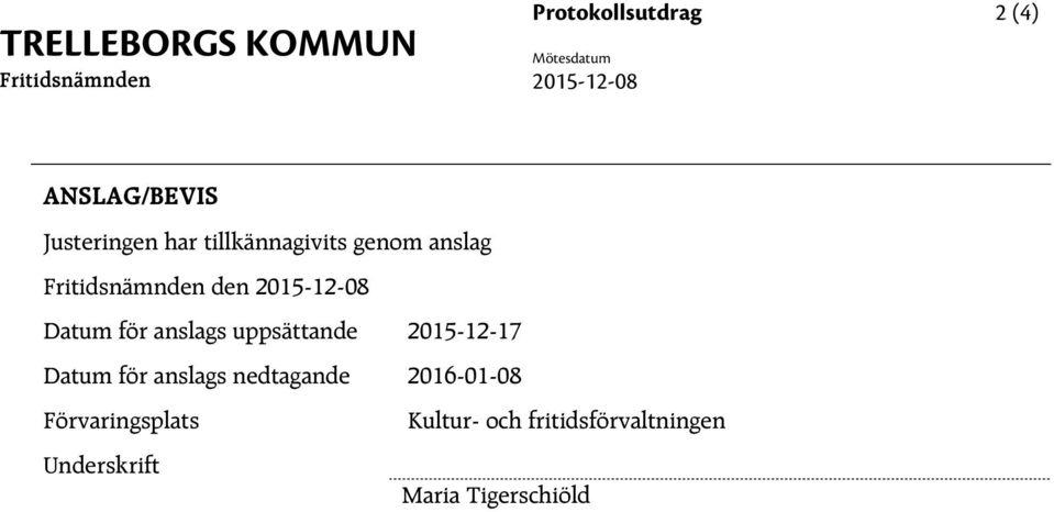 anslags uppsättande 2015-12-17 Datum för anslags nedtagande 2016-01-08