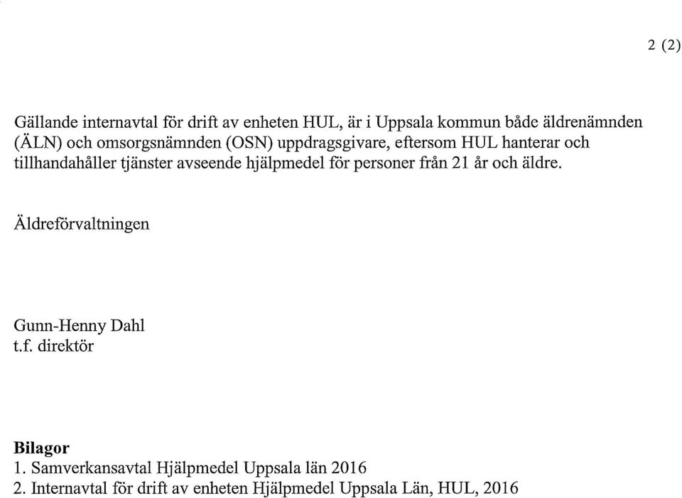 hjälpmedel för personer från 21 år och äldre. Äldreförvaltningen Gunn-Henny Dahl t.f. direktör Bilagor 1.