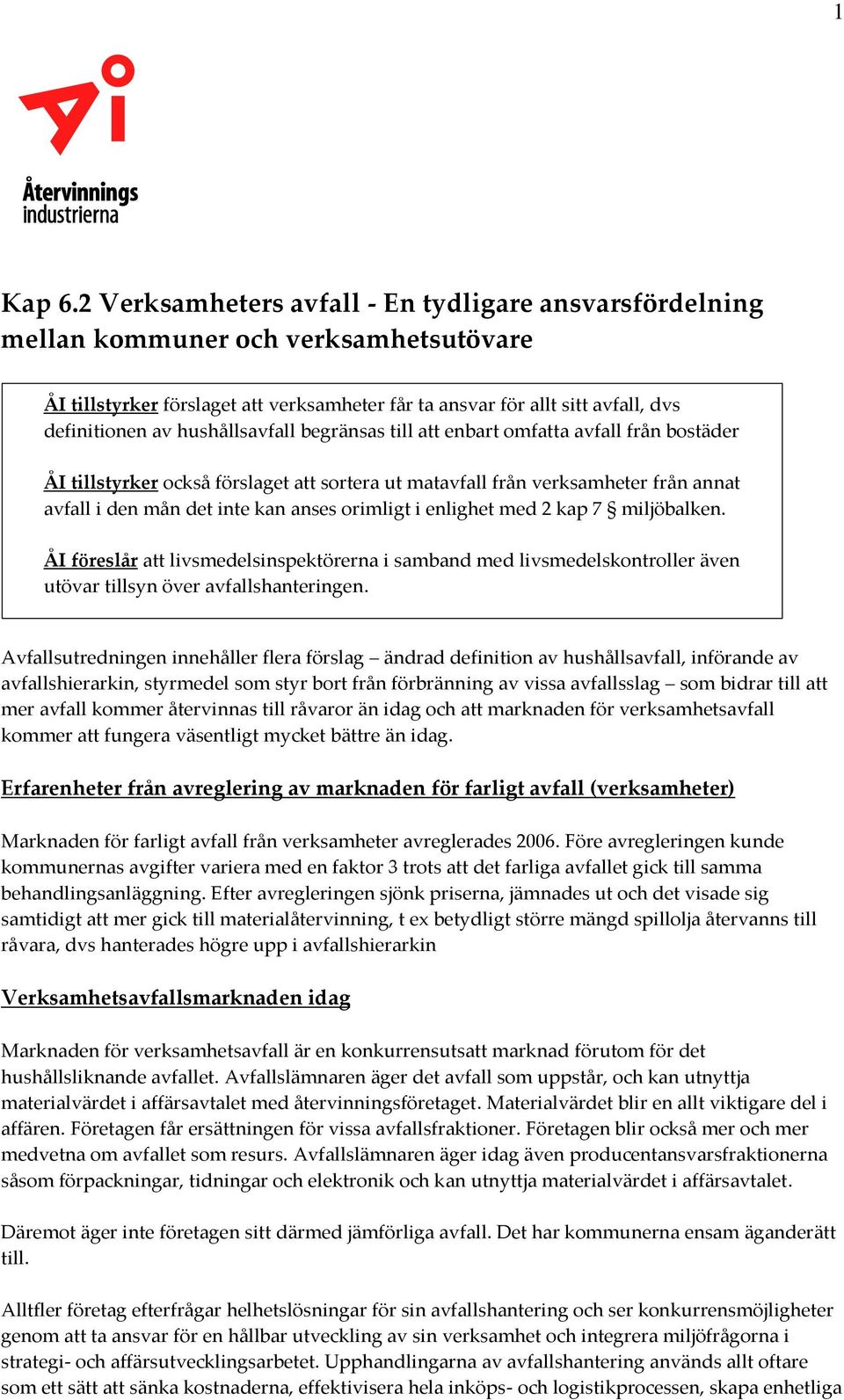 hushållsavfall begränsas till att enbart omfatta avfall från bostäder ÅI tillstyrker också förslaget att sortera ut matavfall från verksamheter från annat avfall i den mån det inte kan anses orimligt