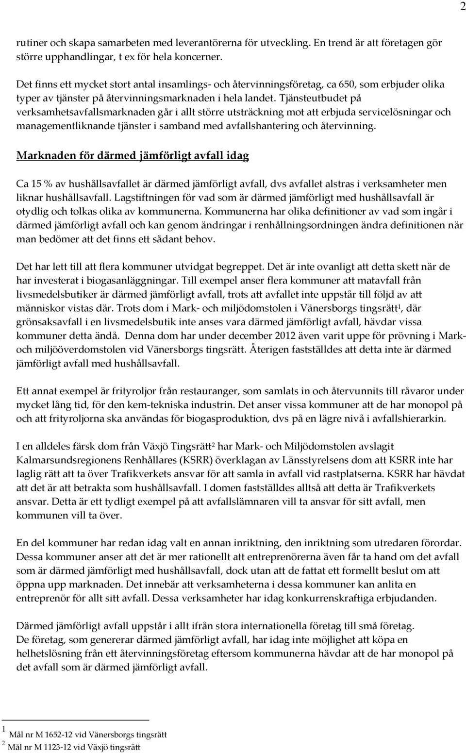 Tjänsteutbudet på verksamhetsavfallsmarknaden går i allt större utsträckning mot att erbjuda servicelösningar och managementliknande tjänster i samband med avfallshantering och återvinning.