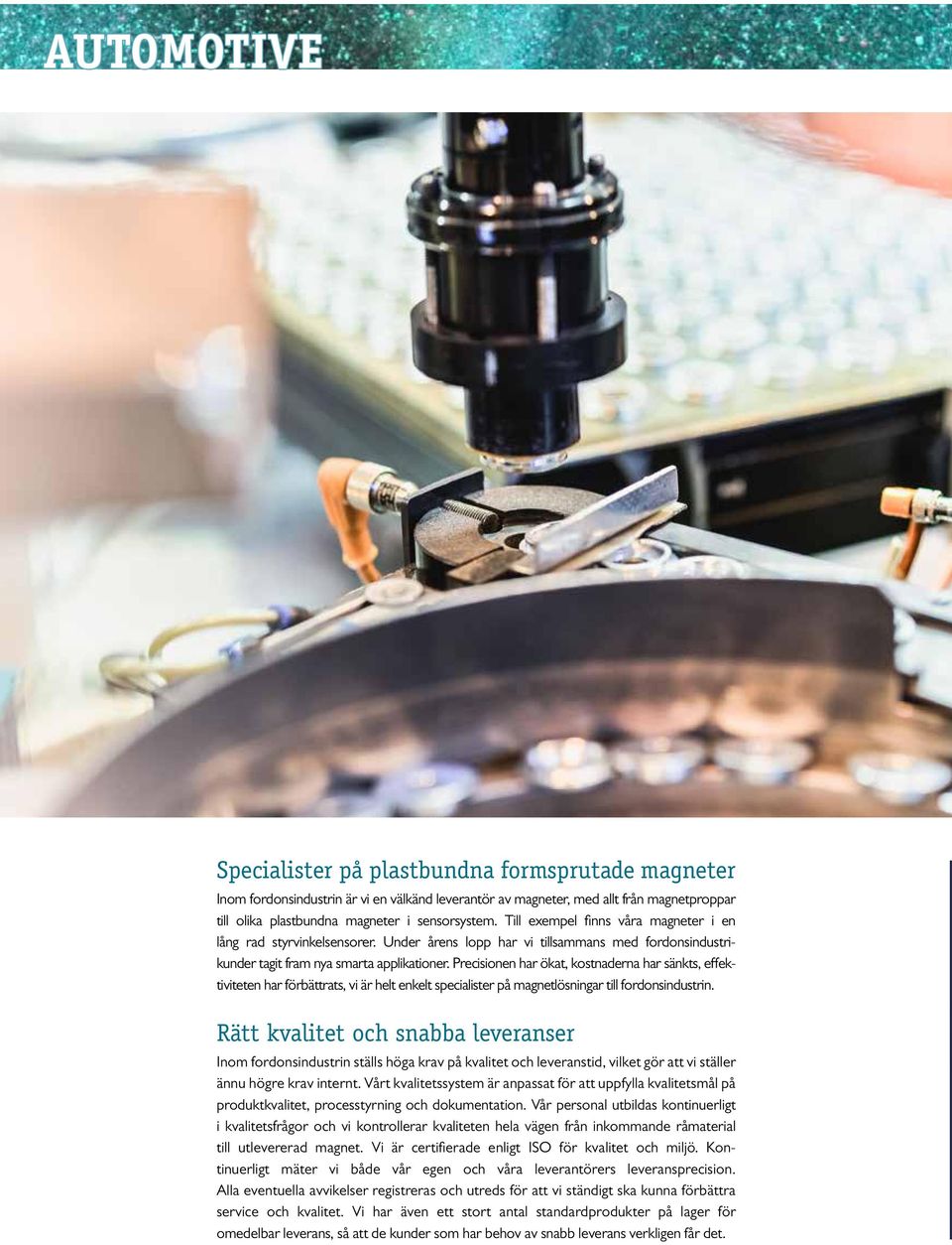 Precisionen har ökat, kostnaderna har sänkts, effektiviteten har förbättrats, vi är helt enkelt specialister på magnetlösningar till fordonsindustrin.