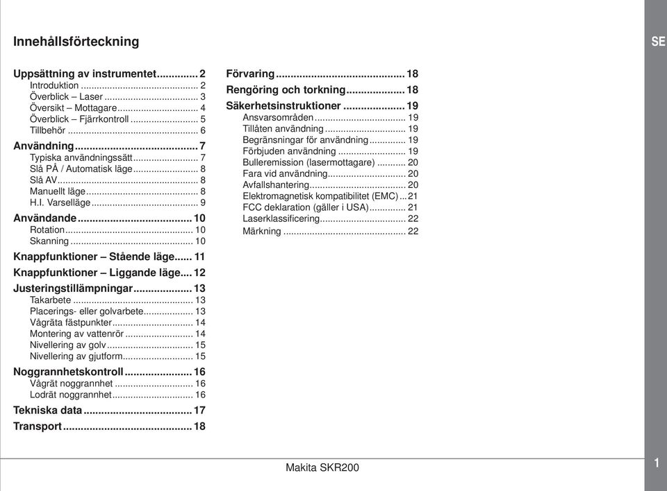 .. Justeringstillämpningar... Takarbete... Placerings- eller golvarbete... Vågräta fästpunkter... Montering av vattenrör... Nivellering av golv... Nivellering av gjutform... Noggrannhetskontroll.